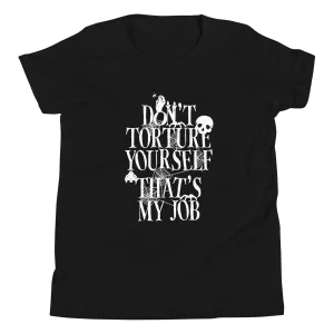 Don't Torture Yourself That's My Job Kid's Youth Tee