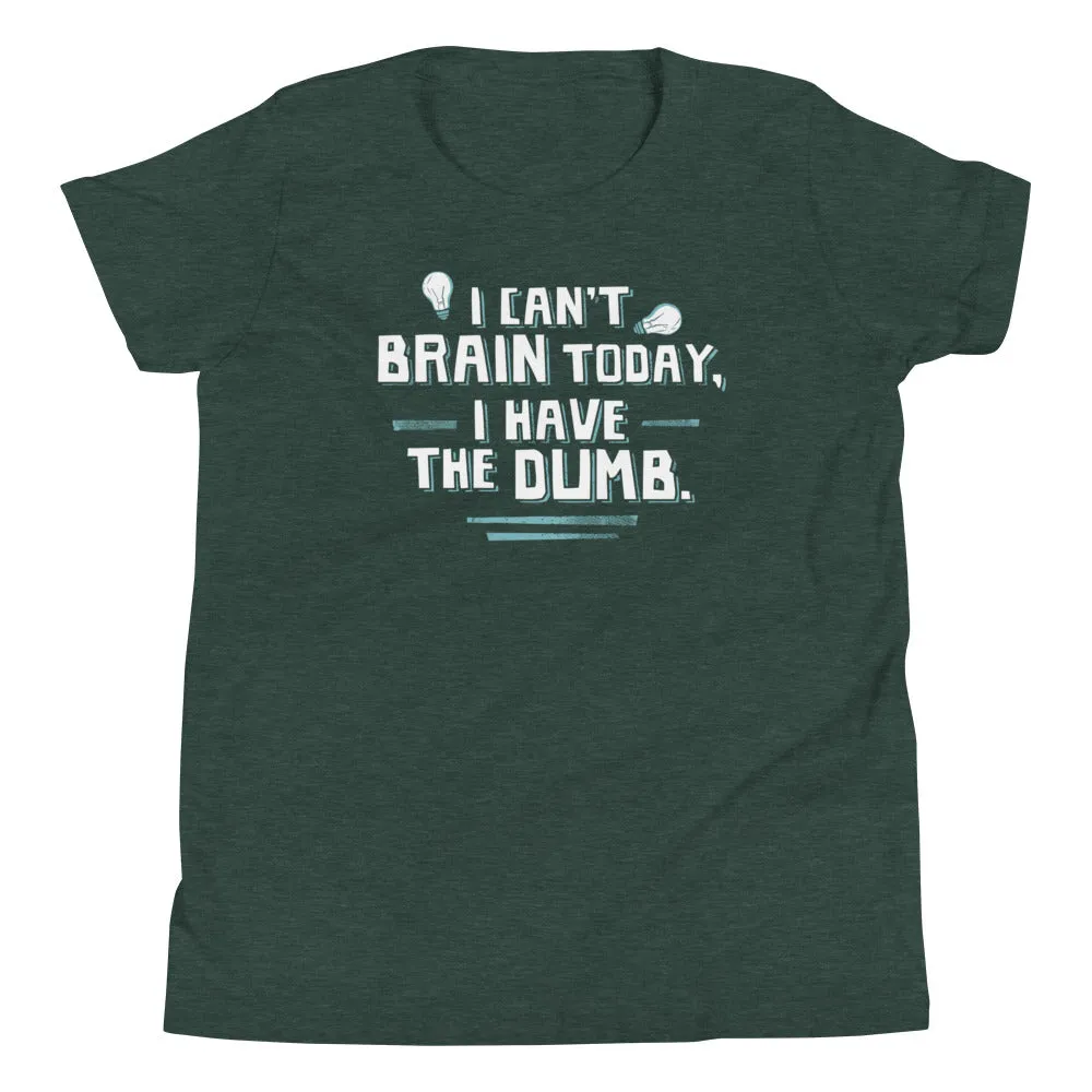 I Can't Brain Today, I Have The Dumb. Kid's Youth Tee