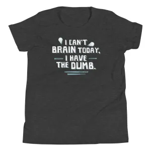 I Can't Brain Today, I Have The Dumb. Kid's Youth Tee